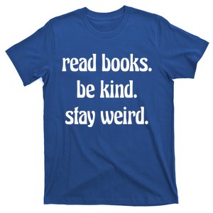 Read Books Be Kind Stay Weird Great Gift T-Shirt