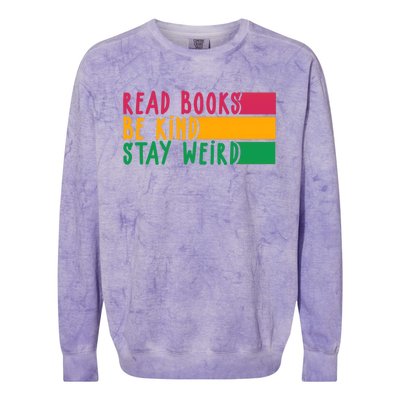 Read Books Be Kind Stay Weird Librarian Bookworm Gift Colorblast Crewneck Sweatshirt