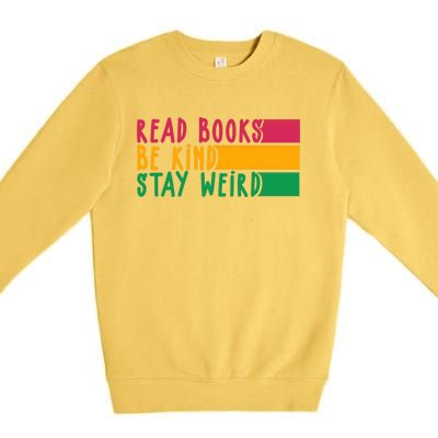 Read Books Be Kind Stay Weird Librarian Bookworm Gift Premium Crewneck Sweatshirt