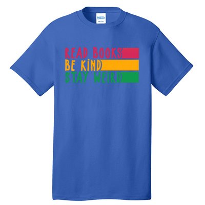 Read Books Be Kind Stay Weird Librarian Bookworm Gift Tall T-Shirt