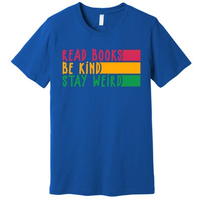 Read Books Be Kind Stay Weird Librarian Bookworm Gift Premium T-Shirt