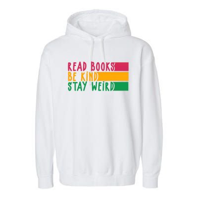 Read Books Be Kind Stay Weird Librarian Bookworm Gift Garment-Dyed Fleece Hoodie