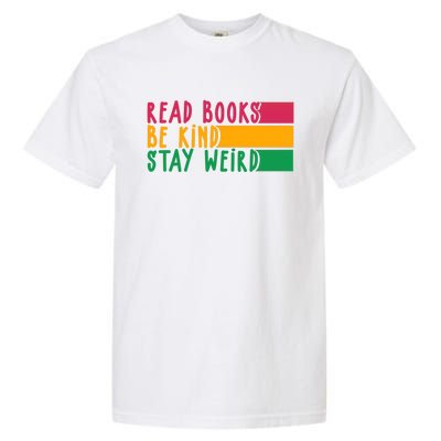 Read Books Be Kind Stay Weird Librarian Bookworm Gift Garment-Dyed Heavyweight T-Shirt