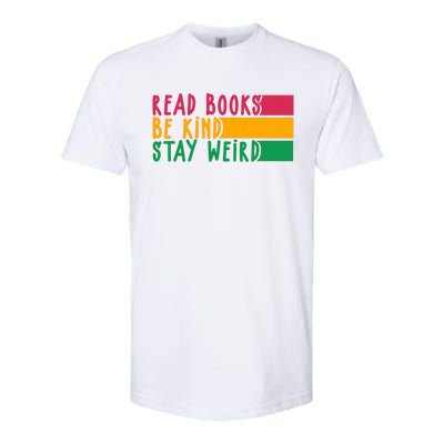 Read Books Be Kind Stay Weird Librarian Bookworm Gift Softstyle CVC T-Shirt