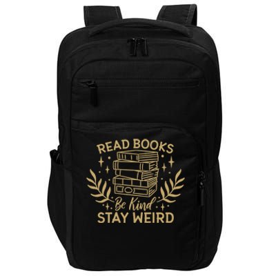 Read Books Be Kind Stay Weird Booklover And Book Reader Cool Gift Impact Tech Backpack