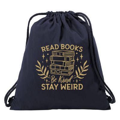 Read Books Be Kind Stay Weird Booklover And Book Reader Cool Gift Drawstring Bag