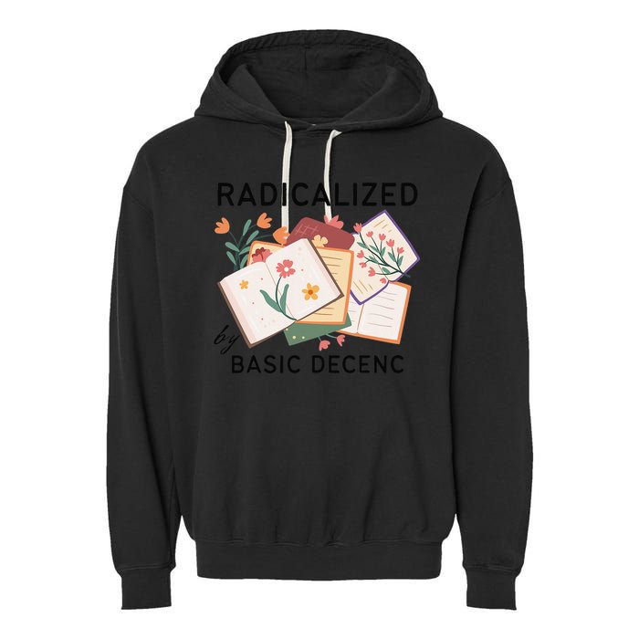 Radicalized By Basic Decency Book Flower Garment-Dyed Fleece Hoodie