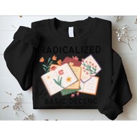 Radicalized By Basic Decency Book Flower Sweatshirt