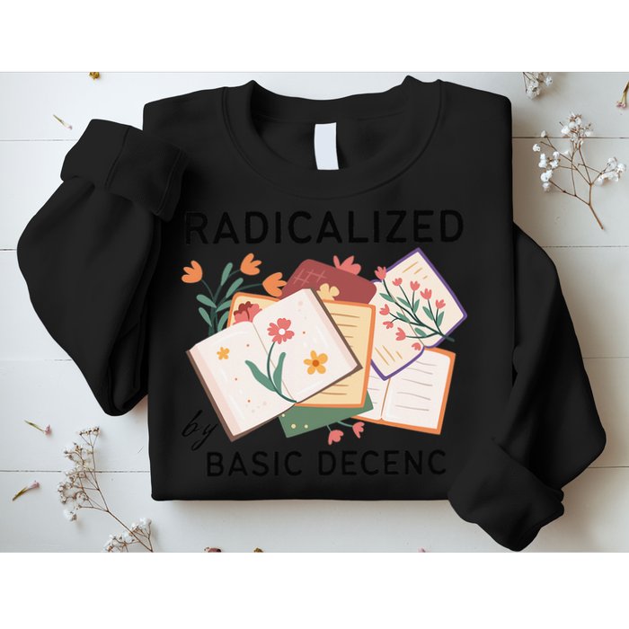 Radicalized By Basic Decency Book Flower Sweatshirt