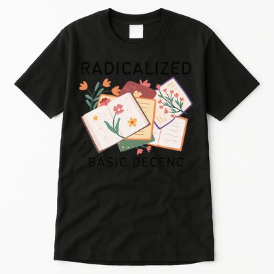 Radicalized By Basic Decency Book Flower Tall T-Shirt