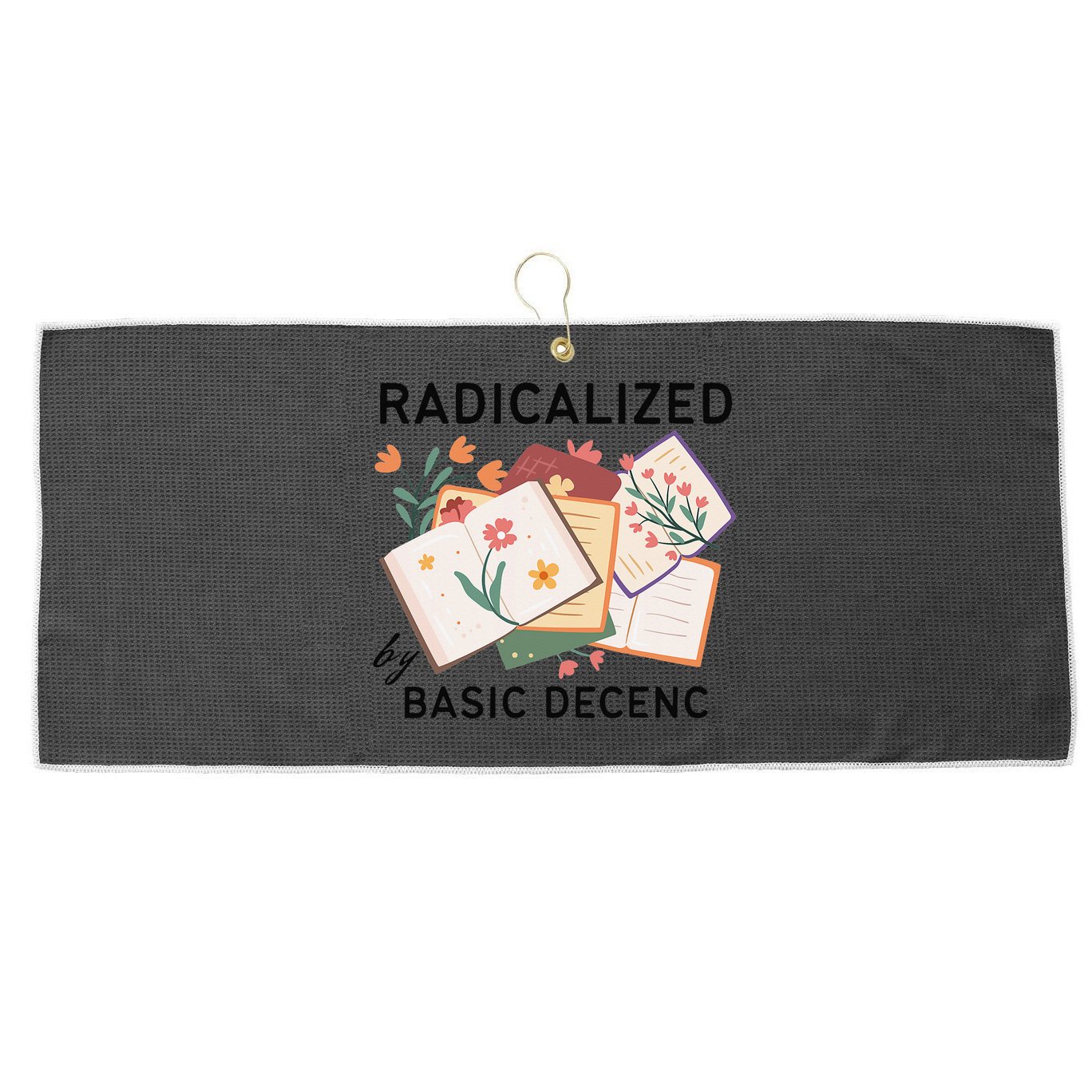 Radicalized By Basic Decency Book Flower Large Microfiber Waffle Golf Towel