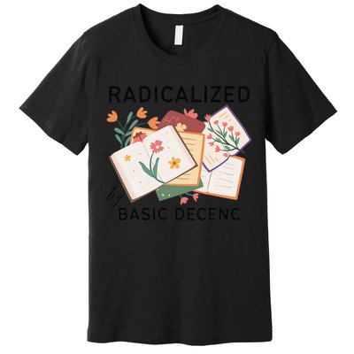 Radicalized By Basic Decency Book Flower Premium T-Shirt