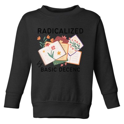 Radicalized By Basic Decency Book Flower Toddler Sweatshirt