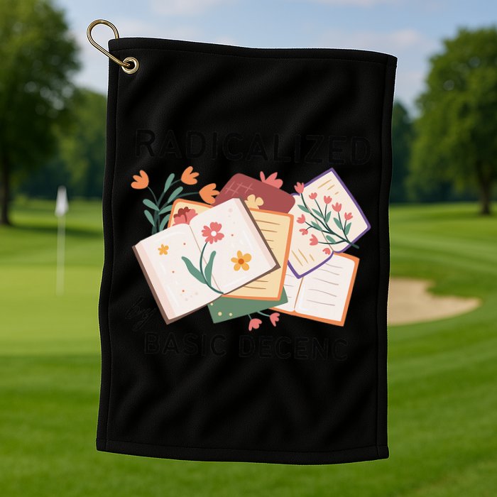 Radicalized By Basic Decency Book Flower Golf Towel