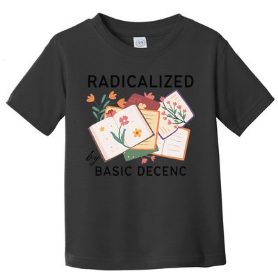 Radicalized By Basic Decency Book Flower Toddler T-Shirt