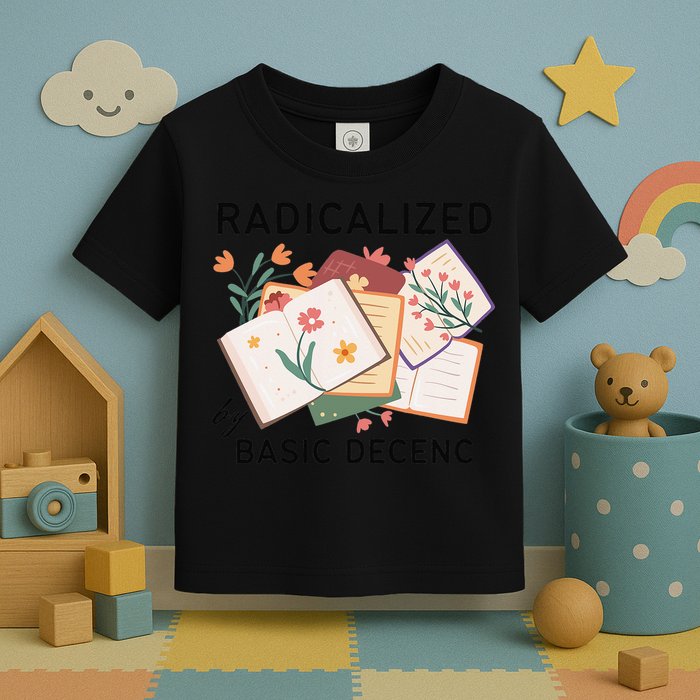 Radicalized By Basic Decency Book Flower Toddler T-Shirt