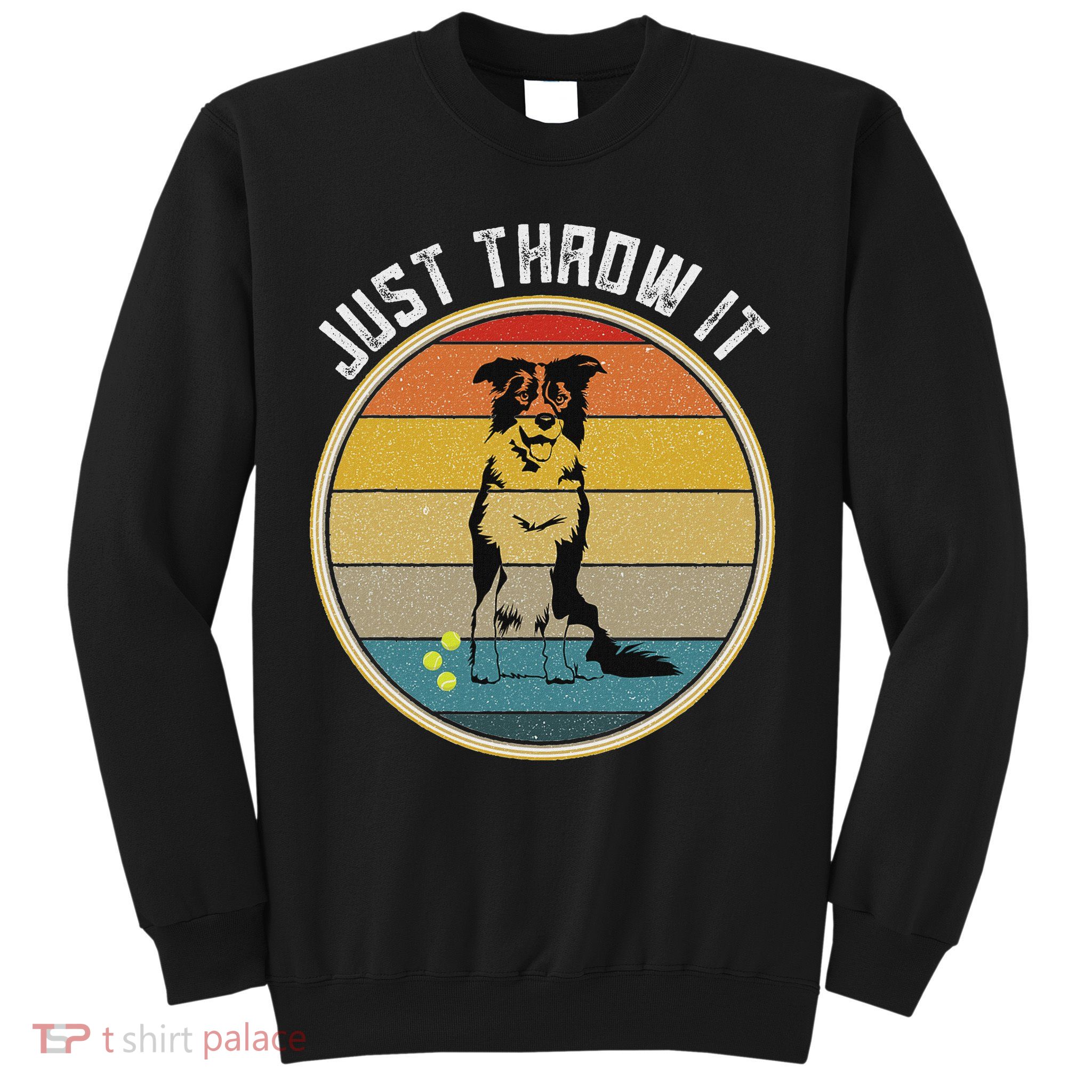 Retro Border Collie Lover Just Throw It Border Collie Mom Sweatshirt