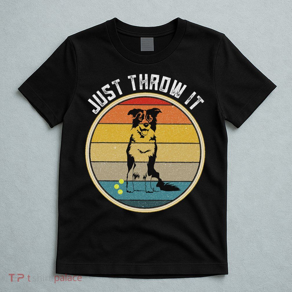 Retro Border Collie Lover Just Throw It Border Collie Mom T-Shirt