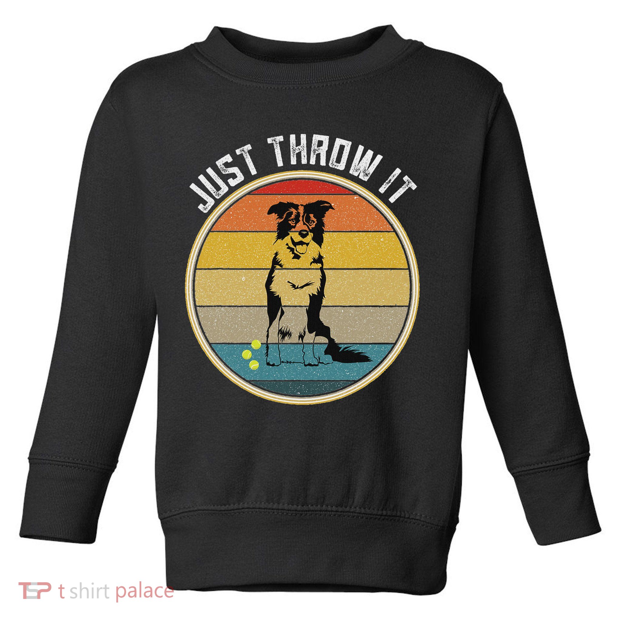 Retro Border Collie Lover Just Throw It Border Collie Mom Toddler Sweatshirt