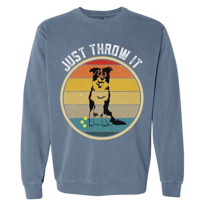 Retro Border Collie Lover Just Throw It Border Collie Mom Garment-Dyed Sweatshirt