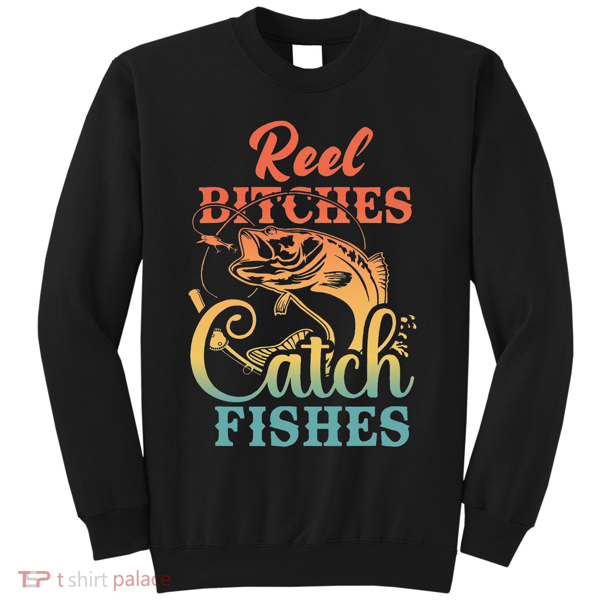 Reel Bitches Catch Fishes Funny Retro Fishing Sweatshirt