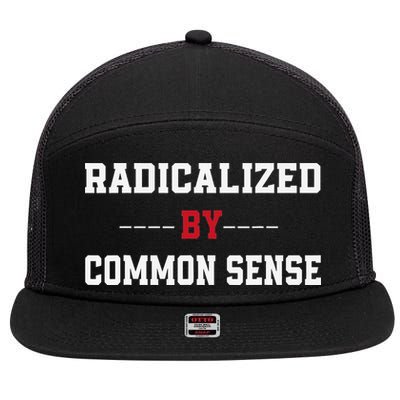 Radicalized By Common Sense Truth Logic And Free Thinkin 7 Panel Mesh Trucker Snapback Hat