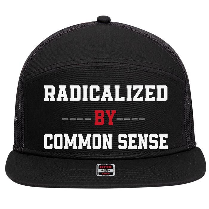 Radicalized By Common Sense Truth Logic And Free Thinkin 7 Panel Mesh Trucker Snapback Hat