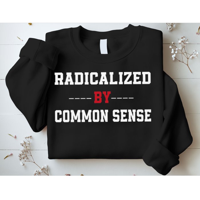 Radicalized By Common Sense Truth Logic And Free Thinkin Sweatshirt