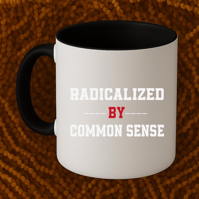 Radicalized By Common Sense Truth Logic And Free Thinkin Mug