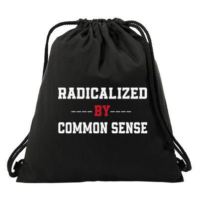 Radicalized By Common Sense Truth Logic And Free Thinkin Drawstring Bag