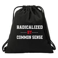 Radicalized By Common Sense Truth Logic And Free Thinkin Drawstring Bag