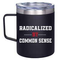 Radicalized By Common Sense Truth Logic And Free Thinkin 12oz Stainless Steel Coffee Mug