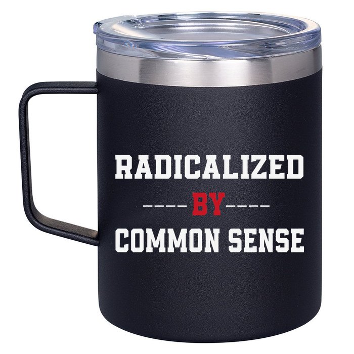 Radicalized By Common Sense Truth Logic And Free Thinkin 12oz Stainless Steel Coffee Mug