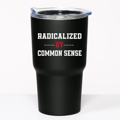Radicalized By Common Sense Truth Logic And Free Thinkin Tumbler