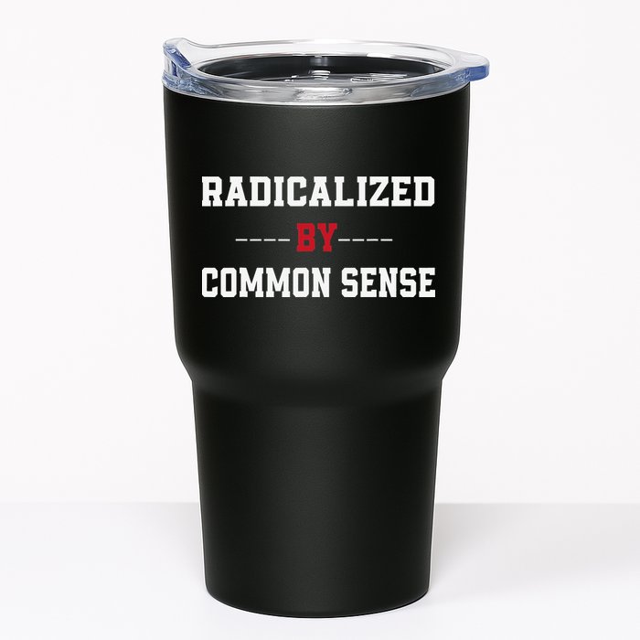 Radicalized By Common Sense Truth Logic And Free Thinkin Tumbler