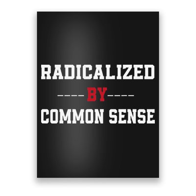 Radicalized By Common Sense Truth Logic And Free Thinkin Poster