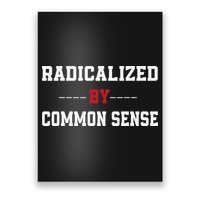 Radicalized By Common Sense Truth Logic And Free Thinkin Poster