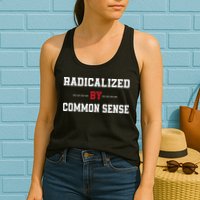 Radicalized By Common Sense Truth Logic And Free Thinkin Womens Tank Top