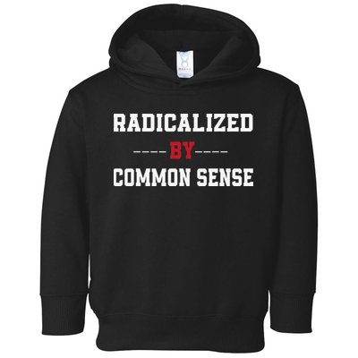 Radicalized By Common Sense Truth Logic And Free Thinkin Toddler Hoodie