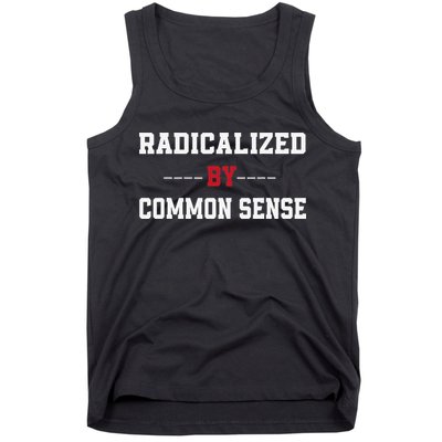 Radicalized By Common Sense Truth Logic And Free Thinkin Tank Top