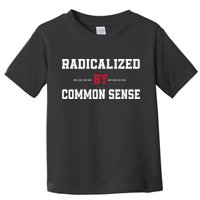 Radicalized By Common Sense Truth Logic And Free Thinkin Toddler T-Shirt