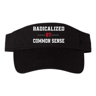 Radicalized By Common Sense Truth Logic And Free Thinkin Visor