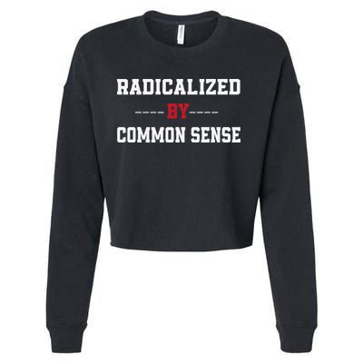 Radicalized By Common Sense Truth Logic And Free Thinkin Cropped Pullover Crew
