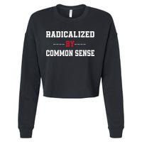 Radicalized By Common Sense Truth Logic And Free Thinkin Cropped Pullover Crew