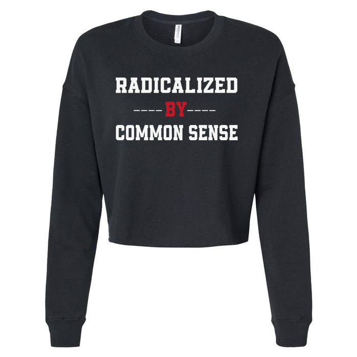 Radicalized By Common Sense Truth Logic And Free Thinkin Cropped Pullover Crew