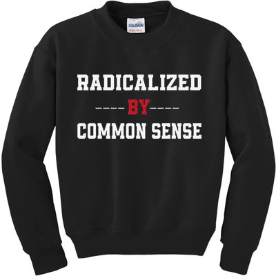 Radicalized By Common Sense Truth Logic And Free Thinkin Kids Sweatshirt