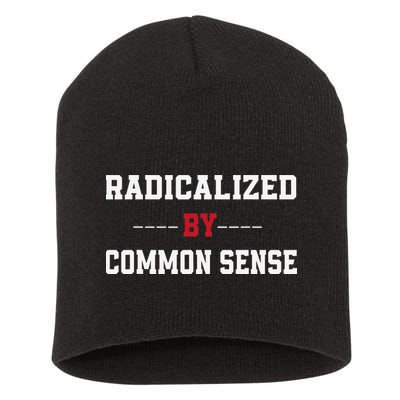 Radicalized By Common Sense Truth Logic And Free Thinkin Short Acrylic Beanie
