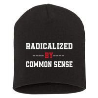 Radicalized By Common Sense Truth Logic And Free Thinkin Short Acrylic Beanie