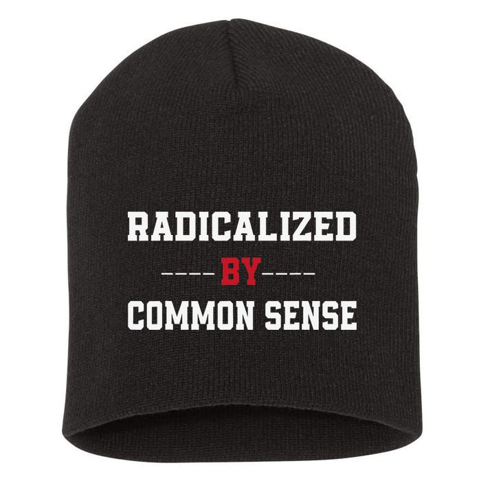 Radicalized By Common Sense Truth Logic And Free Thinkin Short Acrylic Beanie