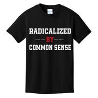 Radicalized By Common Sense Truth Logic And Free Thinkin Kids T-Shirt